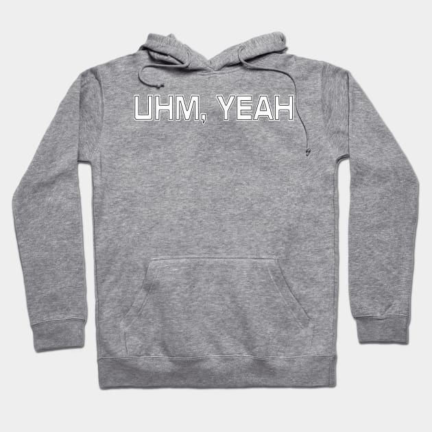 UHM, YEAH - Front Hoodie by SubversiveWare